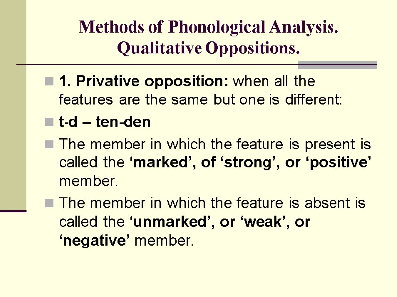 Methods of Phonological Analysis. Qualitative Oppositions. 1. Privative opposition: when all the features are